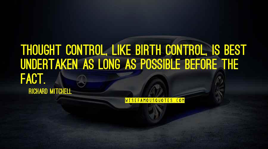 Yoga Asana Quotes By Richard Mitchell: Thought control, like birth control, is best undertaken