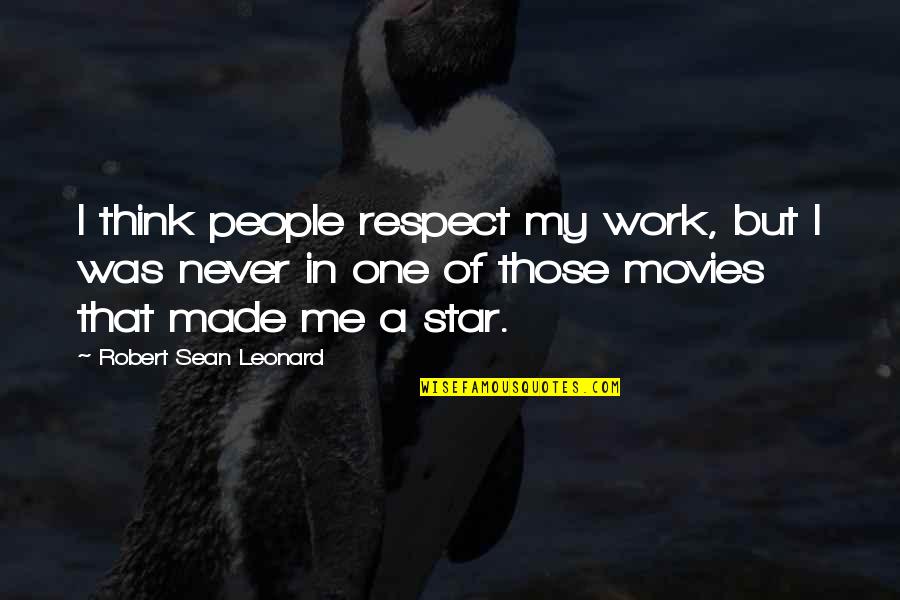 Yoga Cleansing Quotes By Robert Sean Leonard: I think people respect my work, but I