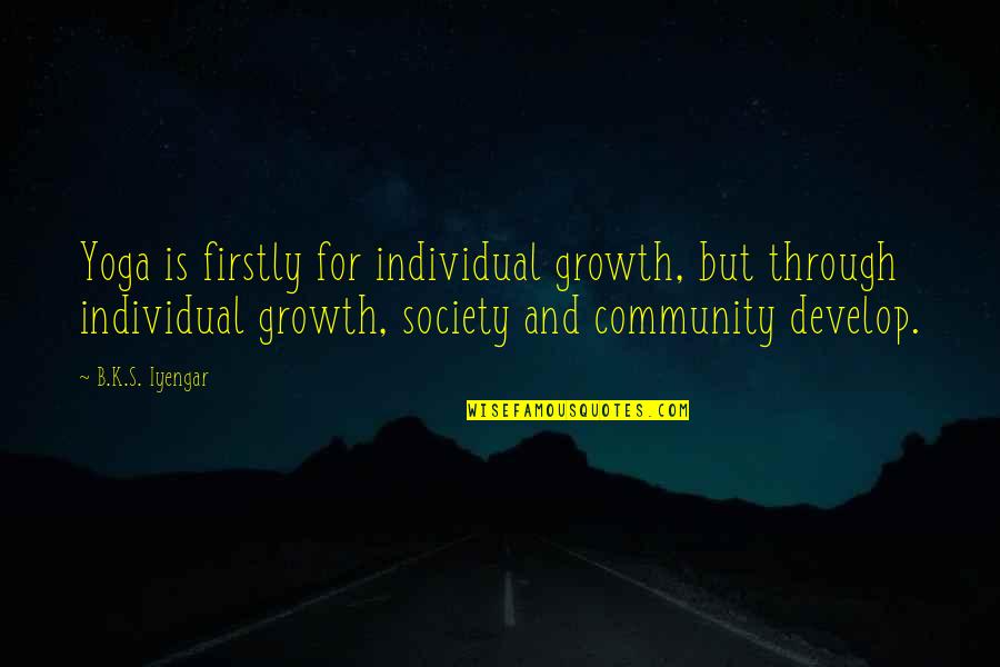 Yoga Community Quotes By B.K.S. Iyengar: Yoga is firstly for individual growth, but through