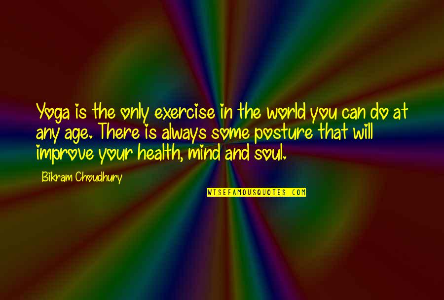 Yoga Exercise Quotes By Bikram Choudhury: Yoga is the only exercise in the world Yoga Exercise Quotes By Bikram Choudhury: Yoga is the only exercise in the world