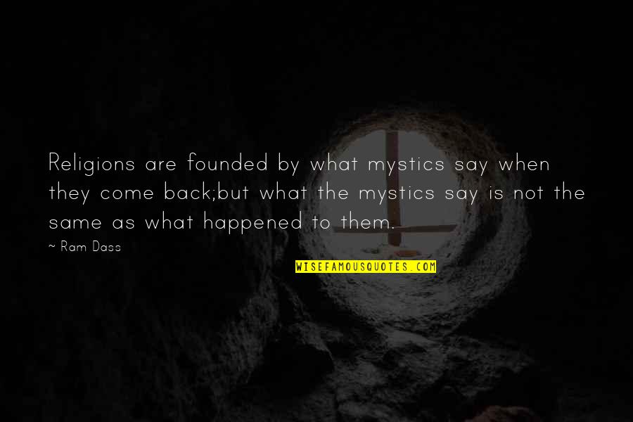 Yoga For Immunity Quotes By Ram Dass: Religions are founded by what mystics say when Yoga For Immunity Quotes By Ram Dass: Religions are founded by what mystics say when