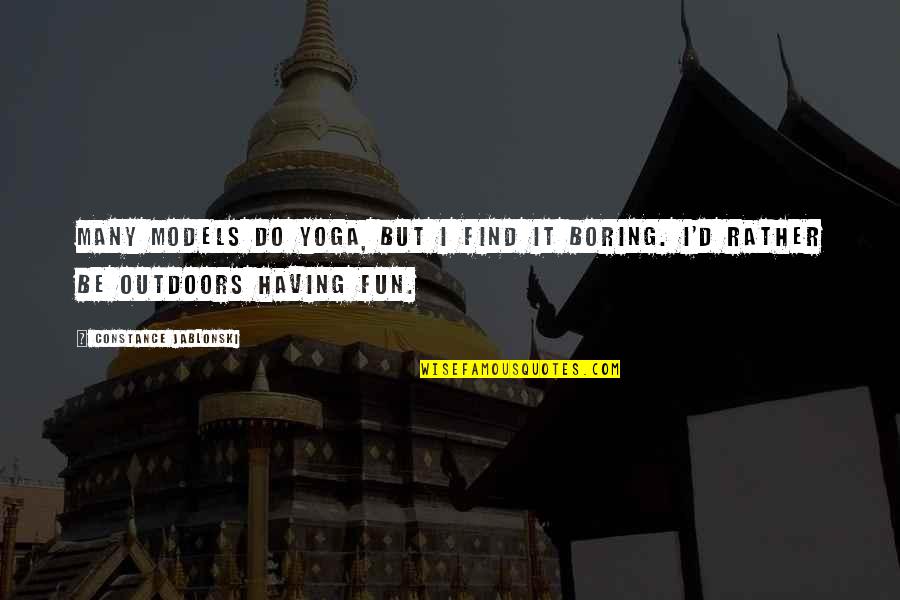 Yoga Fun Quotes By Constance Jablonski: Many models do yoga, but I find it
