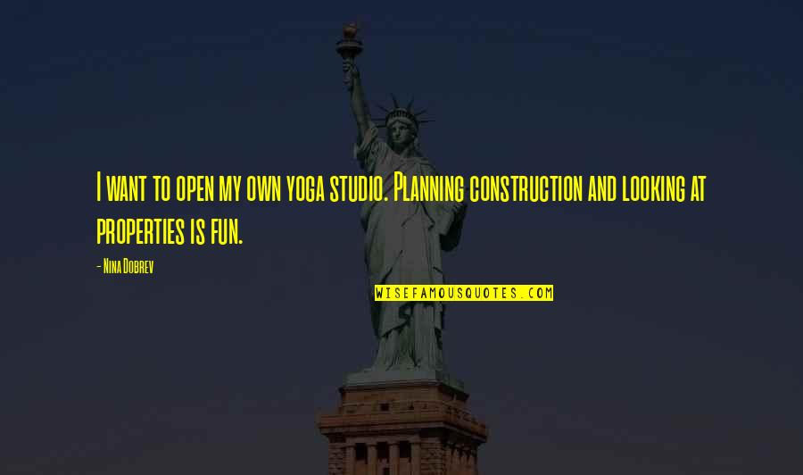 Yoga Fun Quotes By Nina Dobrev: I want to open my own yoga studio. Yoga Fun Quotes By Nina Dobrev: I want to open my own yoga studio.