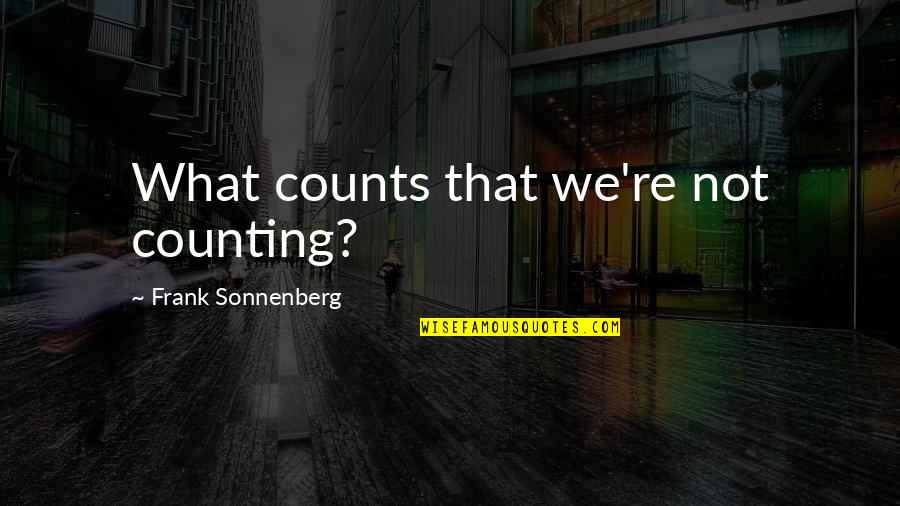 Yoga Gems Quotes By Frank Sonnenberg: What counts that we're not counting?