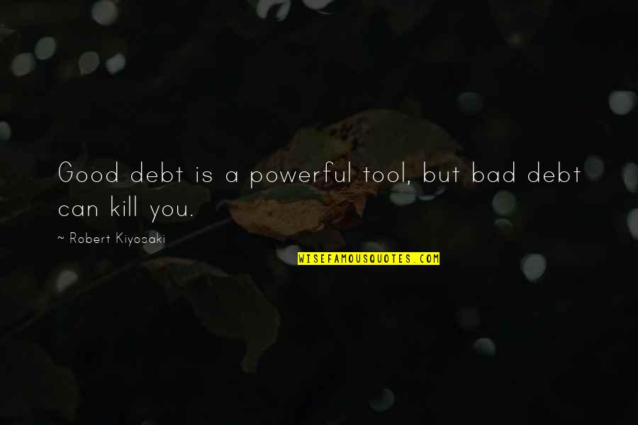 Yoga Happens Beyond The Mat Quotes By Robert Kiyosaki: Good debt is a powerful tool, but bad