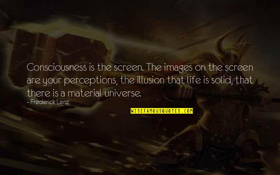 Yoga Images With Quotes By Frederick Lenz: Consciousness is the screen. The images on the