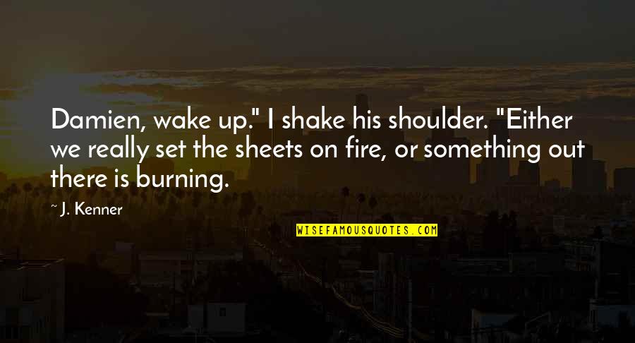 Yoga In Kannada Quotes By J. Kenner: Damien, wake up." I shake his shoulder. "Either