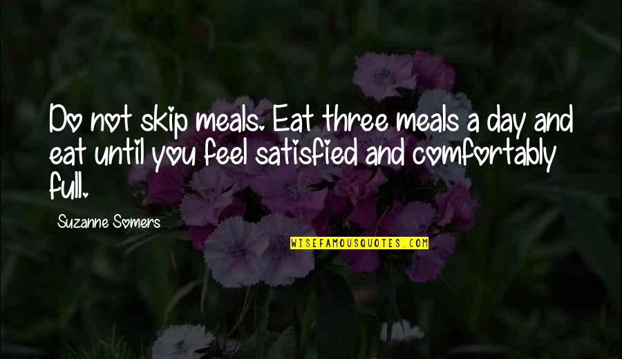 Yoga Insight Quotes By Suzanne Somers: Do not skip meals. Eat three meals a