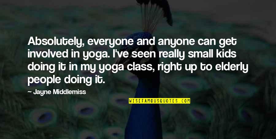 Yoga Is For Everyone Quotes By Jayne Middlemiss: Absolutely, everyone and anyone can get involved in