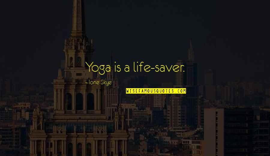 Yoga Is Life Quotes By Ione Skye: Yoga is a life-saver.