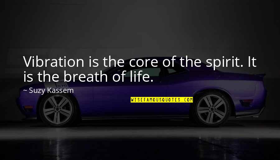 Yoga Is Life Quotes By Suzy Kassem: Vibration is the core of the spirit. It