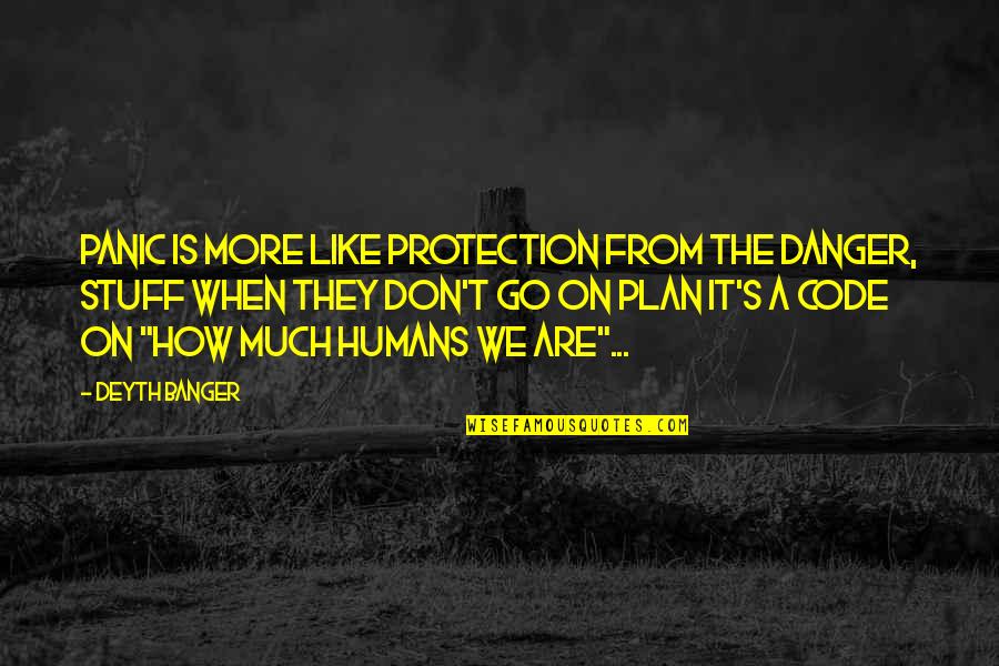 Yoga Is Moving Meditation Quotes By Deyth Banger: Panic is more like protection from the danger, Yoga Is Moving Meditation Quotes By Deyth Banger: Panic is more like protection from the danger,