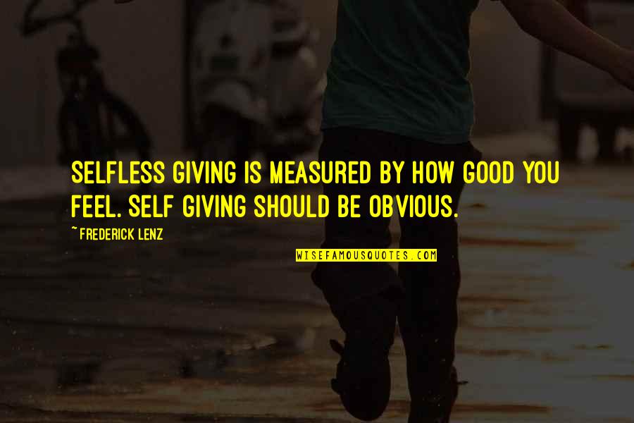 Yoga Is Quotes By Frederick Lenz: Selfless giving is measured by how good you