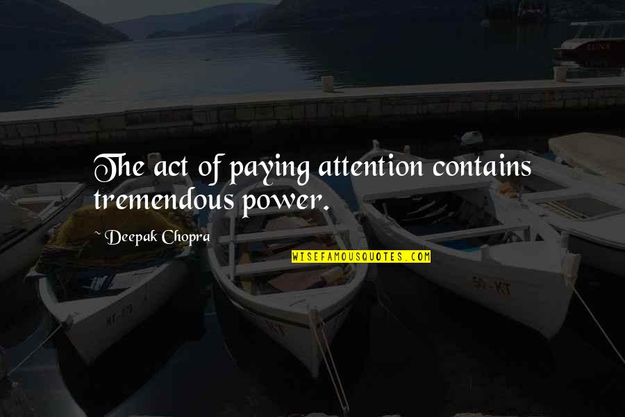 Yoga Moves For Tension Quotes By Deepak Chopra: The act of paying attention contains tremendous power.