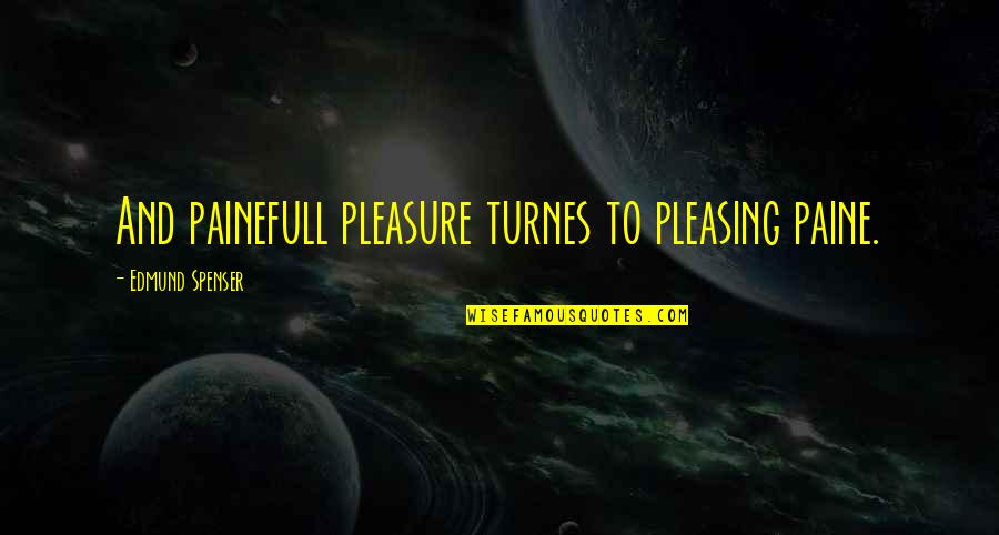 Yoga Pants Quotes By Edmund Spenser: And painefull pleasure turnes to pleasing paine.