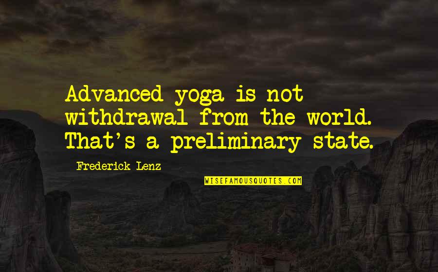 Yoga Philosophy Quotes By Frederick Lenz: Advanced yoga is not withdrawal from the world.