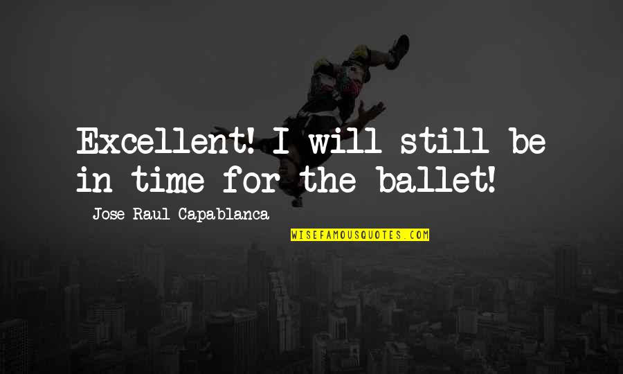 Yoga Poses Quotes By Jose Raul Capablanca: Excellent! I will still be in time for