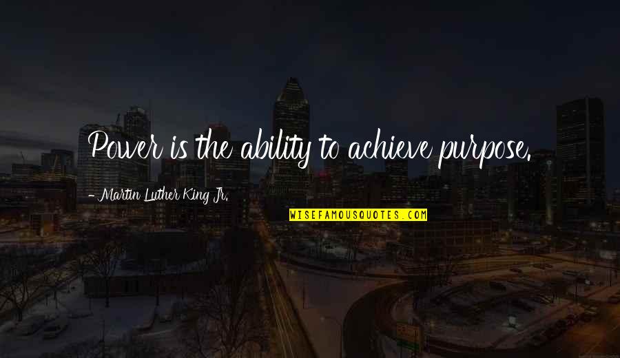 Yoga Poses Quotes By Martin Luther King Jr.: Power is the ability to achieve purpose.