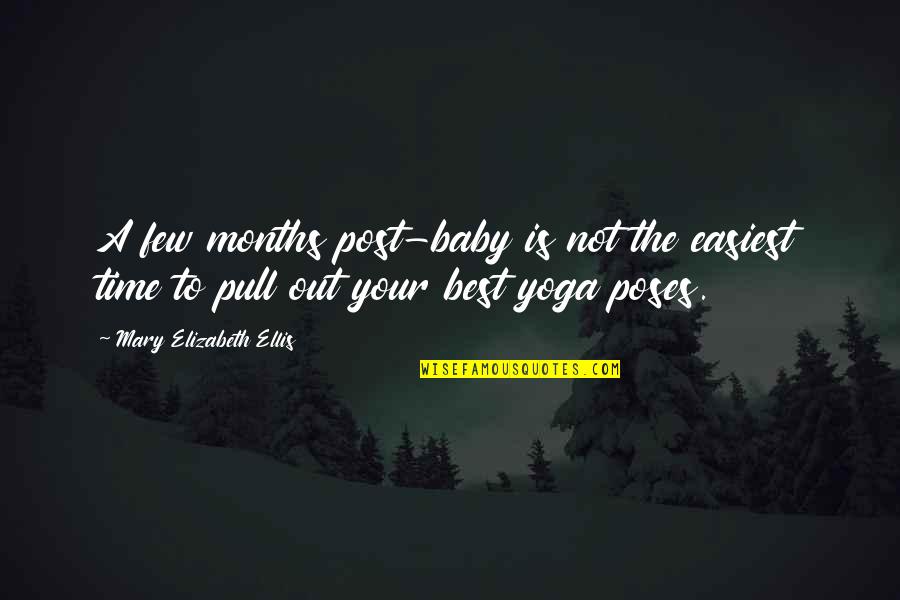 Yoga Poses Quotes By Mary Elizabeth Ellis: A few months post-baby is not the easiest