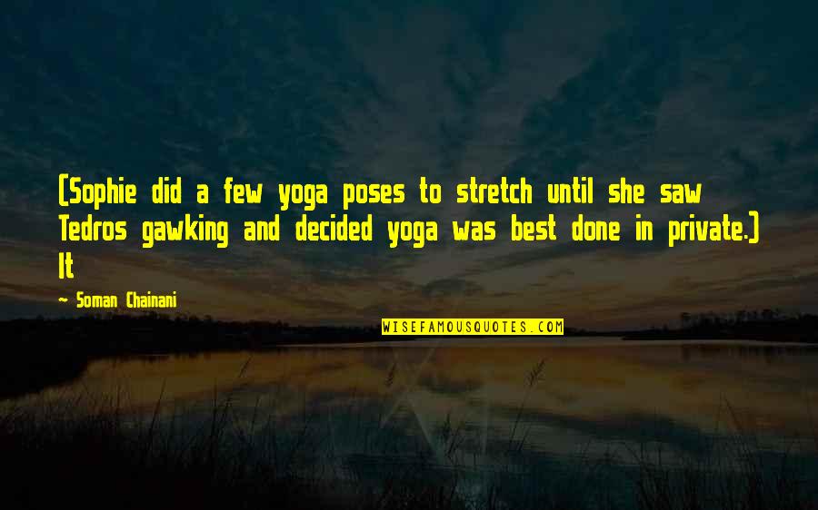 Yoga Poses Quotes By Soman Chainani: (Sophie did a few yoga poses to stretch