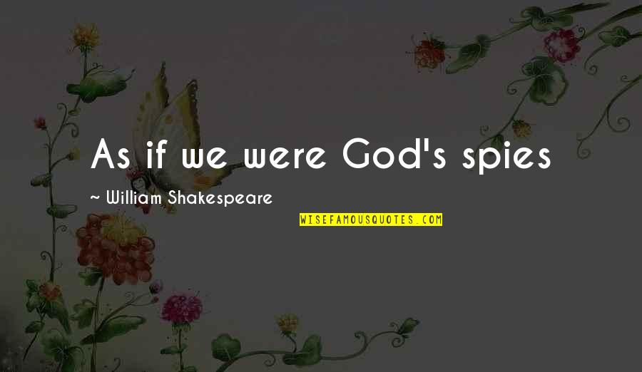 Yoga Postures Quotes By William Shakespeare: As if we were God's spies