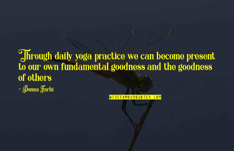 Yoga Practice Quotes By Donna Farhi: Through daily yoga practice we can become present