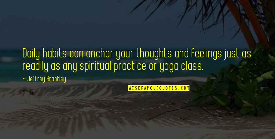Yoga Practice Quotes By Jeffrey Brantley: Daily habits can anchor your thoughts and feelings