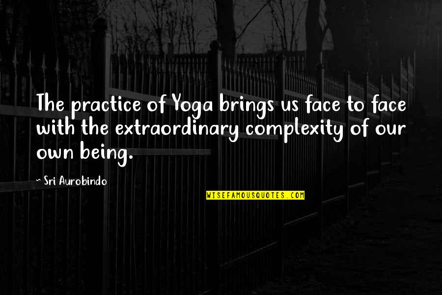 Yoga Practice Quotes By Sri Aurobindo: The practice of Yoga brings us face to