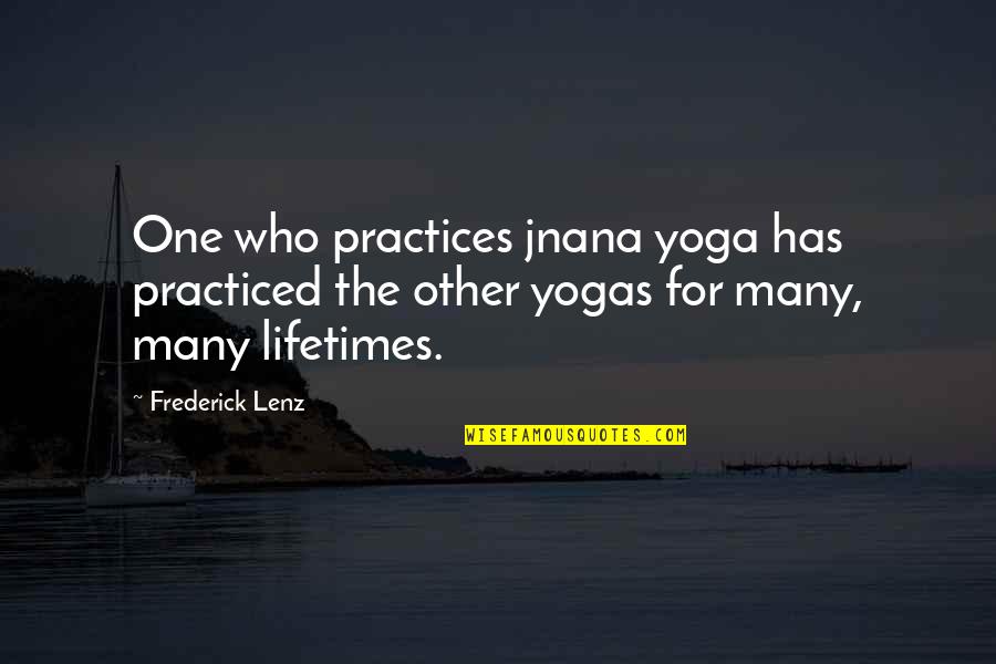 Yoga Practices Quotes By Frederick Lenz: One who practices jnana yoga has practiced the