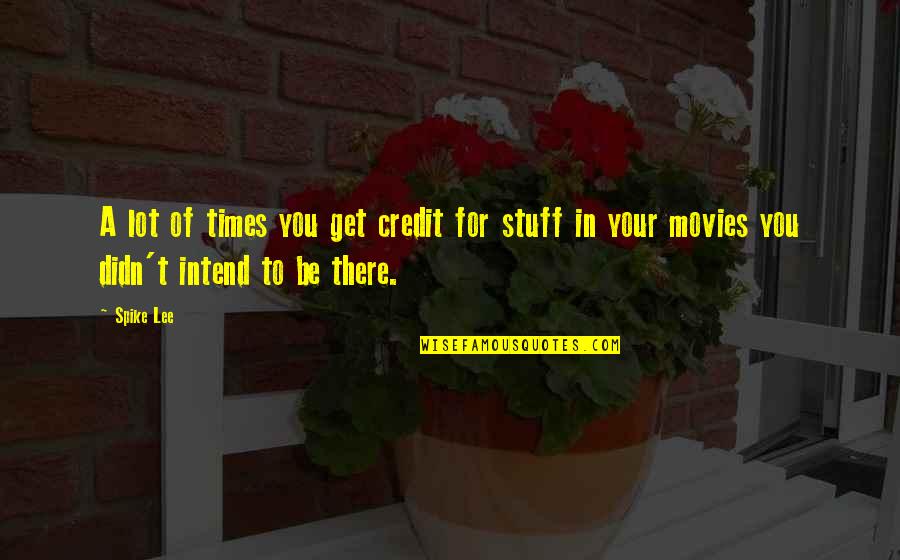 Yoga Shastra Sangamam Quotes By Spike Lee: A lot of times you get credit for