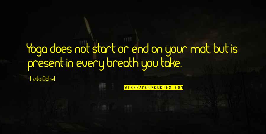 Yoga Start Quotes By Evita Ochel: Yoga does not start or end on your