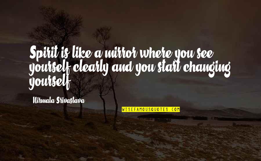 Yoga Start Quotes By Nirmala Srivastava: Spirit is like a mirror where you see Yoga Start Quotes By Nirmala Srivastava: Spirit is like a mirror where you see