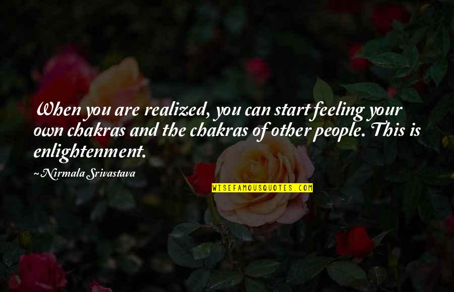 Yoga Start Quotes By Nirmala Srivastava: When you are realized, you can start feeling Yoga Start Quotes By Nirmala Srivastava: When you are realized, you can start feeling
