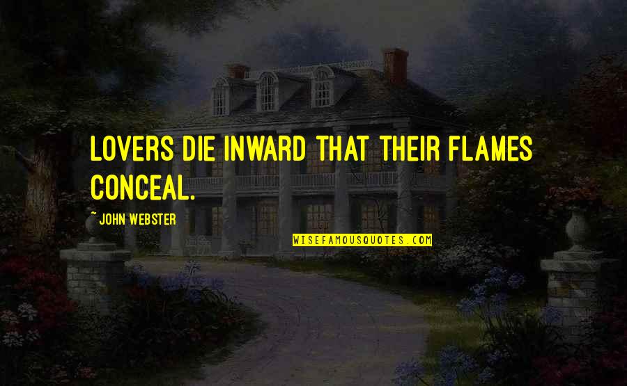 Yoga Suffering Quotes By John Webster: Lovers die inward that their flames conceal.