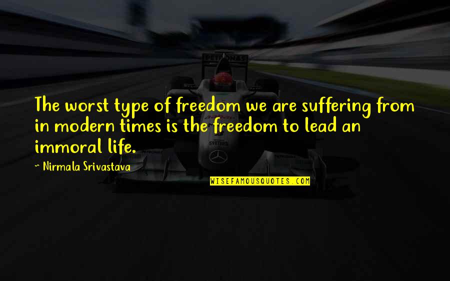 Yoga Suffering Quotes By Nirmala Srivastava: The worst type of freedom we are suffering
