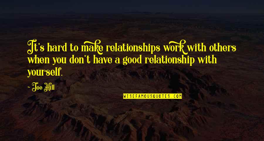 Yoga Training Quotes By Joe Hill: It's hard to make relationships work with others