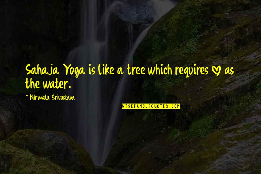 Yoga Tree Quotes By Nirmala Srivastava: Sahaja Yoga is like a tree which requires Yoga Tree Quotes By Nirmala Srivastava: Sahaja Yoga is like a tree which requires