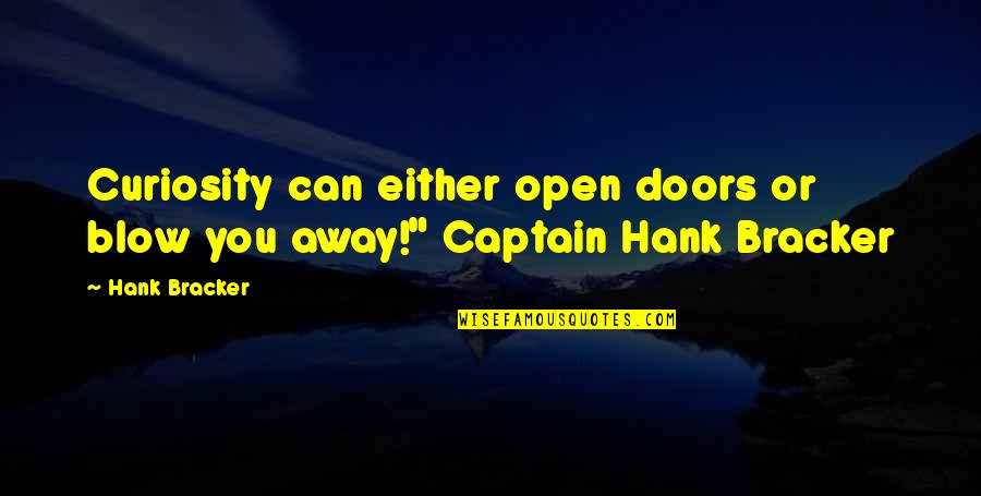 Yoga Twist Quotes By Hank Bracker: Curiosity can either open doors or blow you