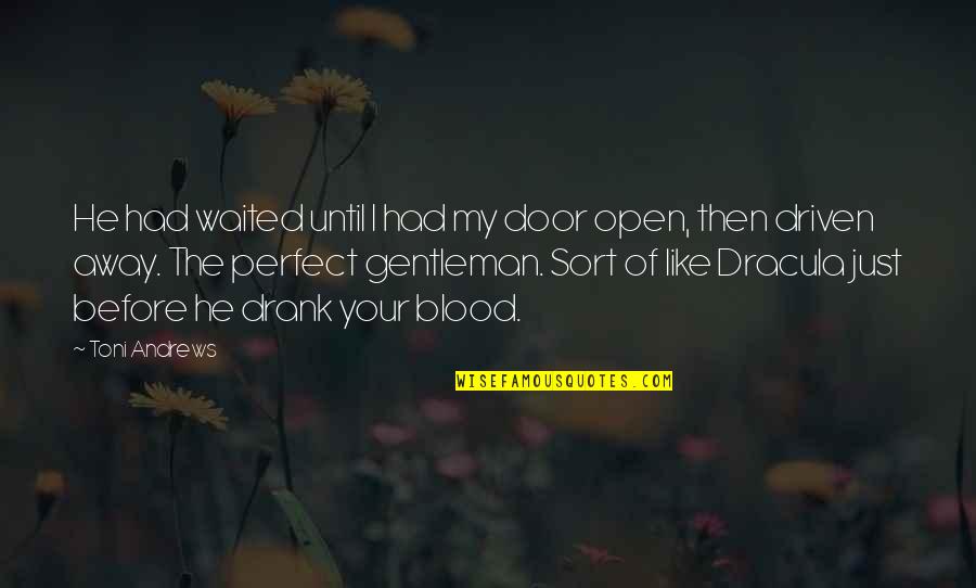 Yoga With Adriene Quotes By Toni Andrews: He had waited until I had my door Yoga With Adriene Quotes By Toni Andrews: He had waited until I had my door