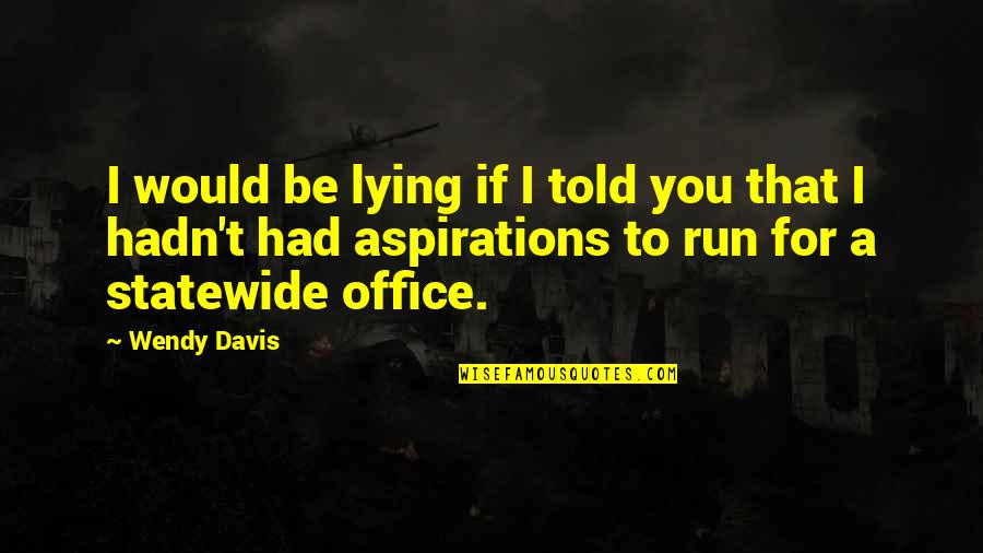 Yoga With Adriene Quotes By Wendy Davis: I would be lying if I told you Yoga With Adriene Quotes By Wendy Davis: I would be lying if I told you