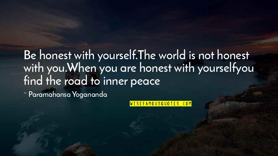 Yogananda Peace Quotes By Paramahansa Yogananda: Be honest with yourself.The world is not honest