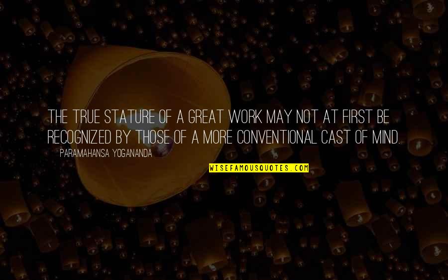 Yogananda Quotes By Paramahansa Yogananda: The true stature of a great work may Yogananda Quotes By Paramahansa Yogananda: The true stature of a great work may