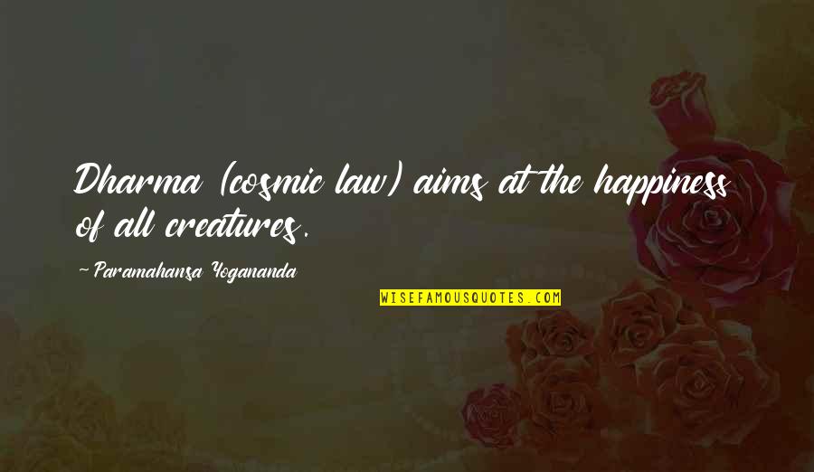 Yogananda Quotes By Paramahansa Yogananda: Dharma (cosmic law) aims at the happiness of Yogananda Quotes By Paramahansa Yogananda: Dharma (cosmic law) aims at the happiness of