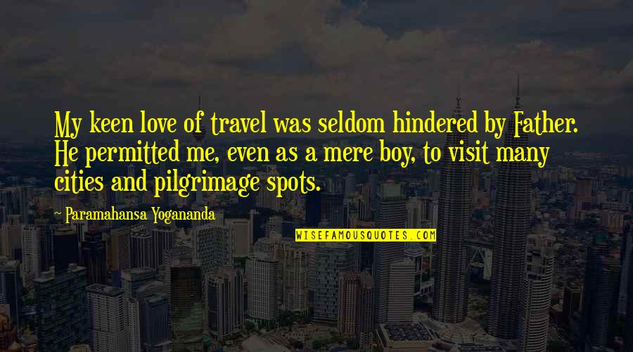 Yogananda Quotes By Paramahansa Yogananda: My keen love of travel was seldom hindered Yogananda Quotes By Paramahansa Yogananda: My keen love of travel was seldom hindered