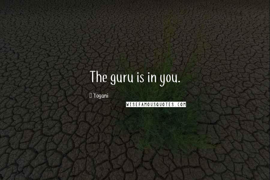 Yogani quotes: The guru is in you.