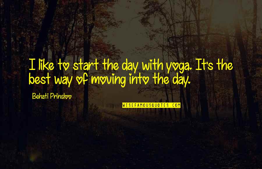 Yoga's Quotes By Behati Prinsloo: I like to start the day with yoga.