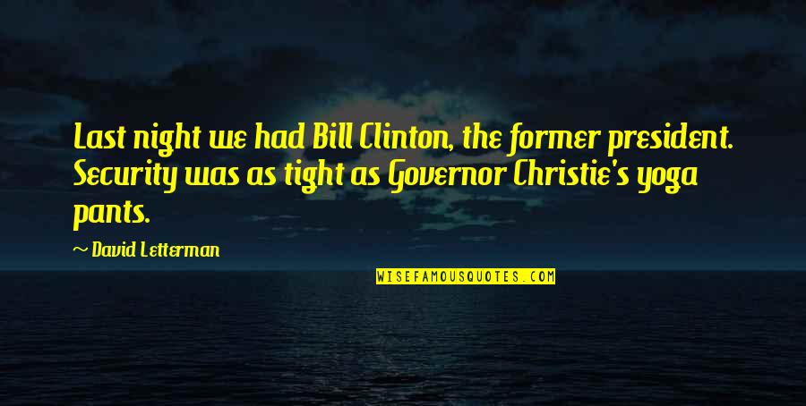 Yoga's Quotes By David Letterman: Last night we had Bill Clinton, the former