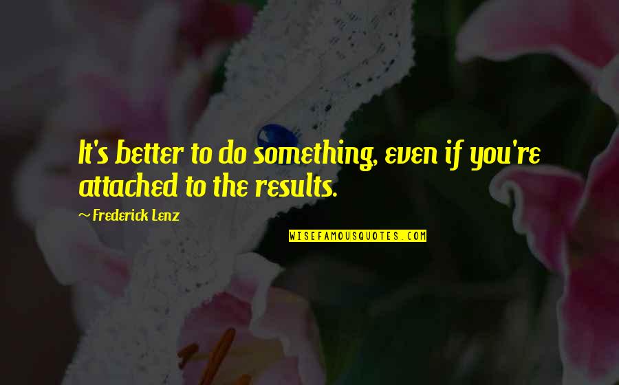 Yoga's Quotes By Frederick Lenz: It's better to do something, even if you're