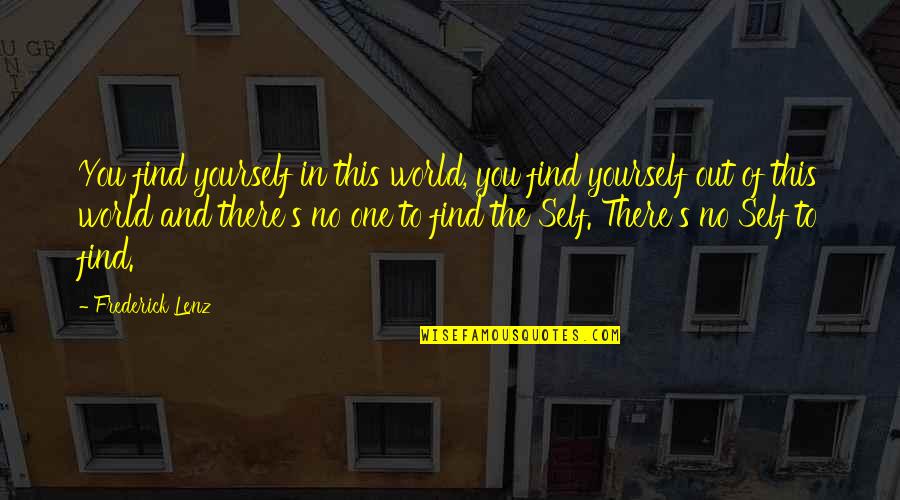 Yoga's Quotes By Frederick Lenz: You find yourself in this world, you find