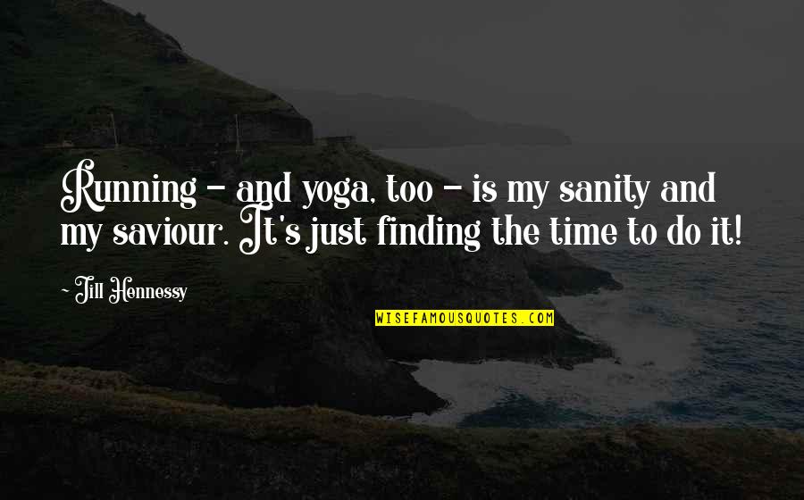 Yoga's Quotes By Jill Hennessy: Running - and yoga, too - is my